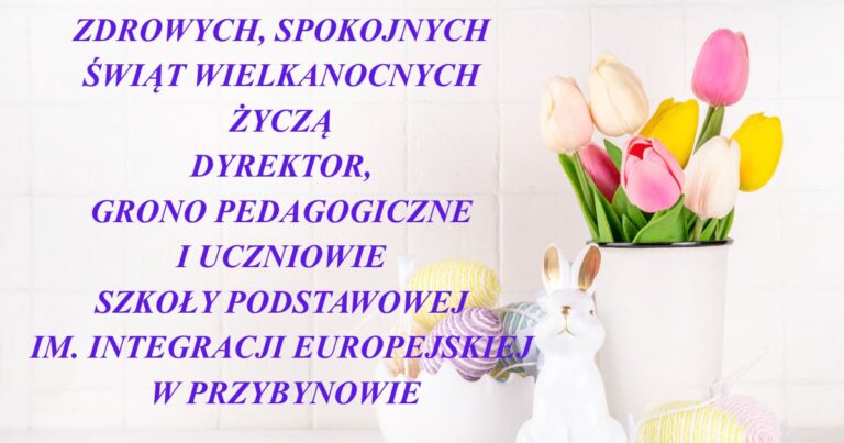 ZDROWYCH, SPOKOJNYCH ŚWIĄT WIEKANOCNYCH ŻYCZĄ UCZNIOWIE SZKOŁY PODSTAWOWEJ IM